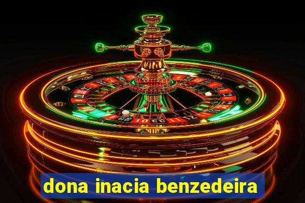 dona inacia benzedeira